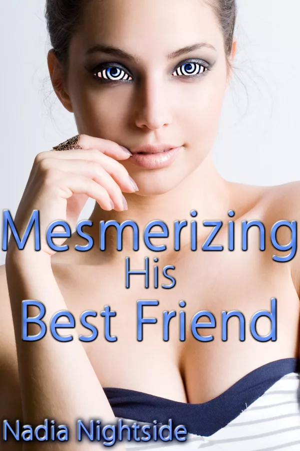 Mesmerizing His Best Friend